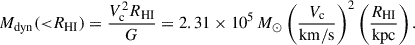 $$ \begin{aligned} M_{\rm dyn}({ < }R_{\rm HI}) = \frac{V_{\rm c}^2 R_{\rm HI}}{G} = 2.31\times 10^5\,M_\odot \left(\frac{V_{\rm c}}{\mathrm{km/s}}\right)^2 \left(\frac{R_{\rm HI}}{\mathrm{kpc}}\right). \end{aligned} $$
