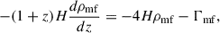 $$ \begin{aligned} -(1+z)H\frac{d\rho _{\rm mf}}{dz} = -4H\rho _{\rm mf} - \Gamma _{\rm mf}, \end{aligned} $$