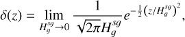 $\delta(z)=\lim _{H_{g}^{s g} \rightarrow 0} \frac{1}{\sqrt{2 \pi} H_{g}^{s g}} e^{-\frac{1}{2}\left(z / H_{g}^{s g}\right)^{2}},$
