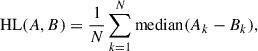 $$ \begin{aligned} \mathrm{HL}(A, B) = \frac{1}{N} \sum _{k = 1}^{N} \mathrm{median}(A_k - B_k), \end{aligned} $$