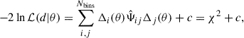 $$ \begin{aligned} -2 \ln \mathcal{L} (d|\theta ) = \sum _{i,j}^{N_{\rm bins}} \Delta _i(\theta ) \hat{\Psi }_{ij} \Delta _j(\theta ) + c = \chi ^2 + c, \end{aligned} $$