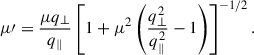 $$ \begin{aligned}&\mu \prime = \frac{\mu q_\perp }{q_\parallel } \left[ 1 + \mu ^2 \left( \frac{q_\perp ^2}{q_\parallel ^2} - 1 \right) \right]^{-1/2}. \end{aligned} $$