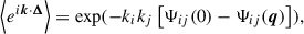 $$ \begin{aligned} \left< e^{i\boldsymbol{k} \cdot \boldsymbol{\Delta }}\right> = \exp (-k_ik_j\left[ \Psi _{ij}(0) - \Psi _{ij}(\boldsymbol{q})\right]) ,\end{aligned} $$