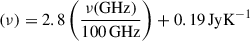 $ (\nu) = 2.8 \left( \frac{\nu(\mathrm{GHz})}{100\,\mathrm{GHz}} \right) + 0.19\,\mathrm{JyK}^{-1} $