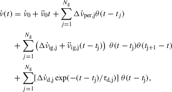$$ \begin{aligned} \dot{\nu }(t)&=\dot{\nu }_{0}+\ddot{\nu }_{0}t + \sum _{j = 1}^{N_{\rm g}}\Delta \dot{\nu }_{\rm {per,j}}\theta (t-t_{j}) \nonumber \\&+\sum _{j = 1}^{N_{\rm g}} \left(\Delta \dot{\nu }_{\rm {ig, j}}+\ddot{\nu }_{\rm {ig,j}}(t-t_{\rm j}) \right)\;\theta (t-t_{\rm j})\theta (t_{\rm j+1}-t)\nonumber \\&+\sum _{j = 1}^{N_{\rm g}} [\Delta \dot{\nu }_{\rm {d,j}} \exp (- (t-t_{\rm j})/\tau _{\rm {d,j}})]\;\theta (t-t_{\rm j}), \end{aligned} $$