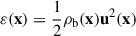 $ \varepsilon(\mathbf{x}) = \frac{1}{2}\rho_{\mathrm{b}}(\mathbf{x})\mathbf{u}^2(\mathbf{x}) $