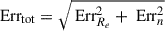 $ \text{ Err}_\text{tot} =\sqrt{\text{ Err}_{R_e}^2 + \text{ Err}_n^2} $