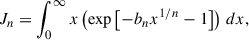 $$ \begin{aligned} J_n&= \int _{0}^{\infty } x \left( \exp \left[ -b_n x^{1/n} -1 \right] \right) \,dx , \end{aligned} $$