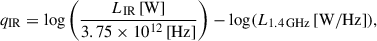 $$ \begin{aligned} q_{\rm IR} = {\log \left(\frac{L_{\rm IR}\,\mathrm{[W]}}{3.75 \times 10^{12}\,\mathrm{[Hz]}}\right) - \log (L_{1.4\,\mathrm{GHz}}\,\mathrm{[W/Hz]})}, \end{aligned} $$