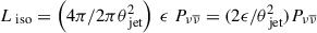 $ L_{\text{ iso}}=\left(4\pi/2\pi\theta_{\text{ jet}}^2\right) \ \epsilon \ P_{\nu \overline{\nu}}=(2\epsilon/\theta_{\text{ jet}}^2) P_{\nu \overline{\nu}} $