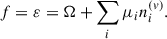 $$ \begin{aligned} f = \varepsilon = \Omega + \sum _{i}\mu _{i}n_{i}^{(v)}. \end{aligned} $$