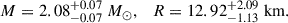 $$ \begin{aligned} M = 2.08^{+0.07}_{-0.07}\ M_{\odot }, \quad R = 12.92^{+2.09}_{-1.13}\ \mathrm{km} . \end{aligned} $$