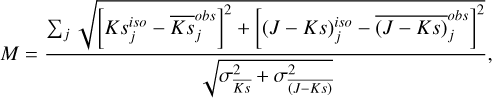 Mathematical equation: $M = {{\mathop \sum \nolimits_j \sqrt {{{\left[ {Ks_j^{iso} - \overline {Ks} _j^{obs}} \right]}^2} + {{\left[ {(J - Ks)_j^{iso} - \overline {(J - Ks)} _j^{obs}} \right]}^2}} } \over {\sqrt {\sigma _{\overline {Ks} }^2 + \sigma _{\overline {(J - Ks)} }^2} }},$
