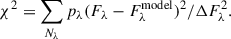 $$ \begin{aligned}&\chi ^2 = \sum _{N_\lambda } p_\lambda (F_\lambda - F_\lambda ^\mathrm{model})^2/\Delta F_\lambda ^2. \end{aligned} $$