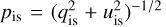 ${p_{{\rm{is}}}} = {\left( {q_{{\rm{is}}}^2 + u_{{\rm{is}}}^2} \right)^{ - 1/2}}$