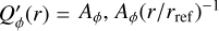 $Q_\phi ^\prime (r) = {A_\phi },{A_\phi }{\left( {r/{r_{{\rm{ref}}}}} \right)^{ - 1}}$