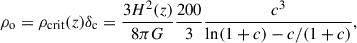 $$ \begin{aligned} \rho _{\rm o}=\rho _{\rm crit}(z)\delta _{\rm c}=\frac{3H^2(z)}{8\pi G}\frac{200}{3}\frac{c^3}{\ln (1+c)-c/(1+c)}, \end{aligned} $$