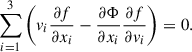$$ \begin{aligned} \sum ^3_{i = 1} \left(v_{ i}\frac{\partial f}{\partial x_{ i}}- \frac{\partial \Phi }{\partial x_{ i}}\frac{\partial f}{\partial v_{ i}} \right) = 0. \end{aligned} $$
