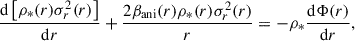 $$ \begin{aligned} \frac{\mathrm{d} \left[\rho _*(r)\sigma ^2_{r}(r)\right]}{\mathrm{d} r} + \frac{2{\beta _{\rm ani}}(r)\rho _*(r)\sigma _{ r}^2(r)}{r} = -\rho _* \frac{\mathrm{d}\Phi (r)}{\mathrm{d} r}, \end{aligned} $$
