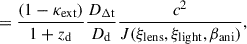 $$ \begin{aligned}&= \frac{(1-{\kappa _{\rm ext}})}{1+z_{\rm d}} \frac{D_{\rm \Delta t}}{D_{\rm d}} \frac{c^2}{J(\xi _{\rm lens},\xi _{\rm light}, \beta _{\rm ani})}, \end{aligned} $$