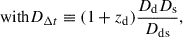 $$ \begin{aligned} \text{ with} {D_{\Delta t}}&\equiv (1+z_{\rm d})\frac{{D_{\rm d}} D_{\rm s}}{D_{\rm d s}}, \end{aligned} $$