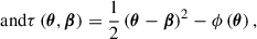 $$ \begin{aligned} \text{ and} \tau \left(\boldsymbol{\theta }, \boldsymbol{\beta }\right)&= \frac{1}{2}\left(\boldsymbol{\theta } -\boldsymbol{\beta } \right)^2 - \phi \left(\boldsymbol{\theta }\right), \end{aligned} $$