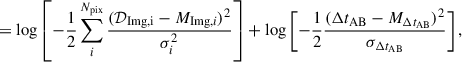 $$ \begin{aligned} = \log \left[-\frac{1}{2}\sum _{ i}^{N_{\rm pix}} \frac{(\mathcal{D} _{\rm Img, i}- M_{\rm Img, \textit{i}})^2}{\sigma _{ i}^2}\right] + \log \left[-\frac{1}{2}\frac{({\Delta t_{\rm AB}} - M_{\Delta t_{\rm AB}})^2}{\sigma _{\Delta t_{\rm AB}}}\right], \end{aligned} $$