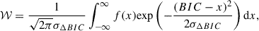 $$ \begin{aligned} \mathcal{W} = \frac{1}{\sqrt{2\pi }\sigma _{ \Delta BIC}}\int ^\infty _{-\infty } f(x) \mathrm {exp}\left(-\frac{(BIC-x)^2}{2\sigma _{ \Delta BIC}} \right) \mathrm{d}x, \end{aligned} $$
