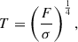 $$ \begin{aligned} T = \left(\frac{F}{\sigma }\right)^{\frac{1}{4}}, \end{aligned} $$