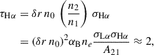 $$ \begin{aligned} \tau _{\rm H\alpha }&=\delta r\,n_0\,\left(\frac{n_2}{n_1}\right) \,\sigma _{\rm H\alpha } \nonumber \\&= (\delta r\,n_0)^2 \alpha _{\rm B} n_e \frac{\sigma _{\rm L\alpha }\sigma _{\rm H\alpha }}{A_{21}} \approx 2, \end{aligned} $$