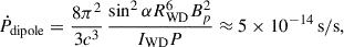 $$ \begin{aligned} \dot{P}_{\rm dipole} = \frac{8 \pi ^2}{3c^3}\,\frac{\sin ^2\alpha R_{\rm WD}^6 B_p^2}{I_{\rm WD}P}\approx 5\times 10^{-14}\,\mathrm{s/s}, \end{aligned} $$