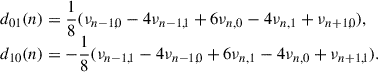 $$ \begin{aligned} \begin{array}{l} d_{01}(n) = \dfrac{1}{8}(\nu _{n-1,0}-4\nu _{n-1,1}+6\nu _{n,0}-4\nu _{n,1}+\nu _{n+1,0}),\\ d_{10}(n) = -\dfrac{1}{8}(\nu _{n-1,1}-4\nu _{n-1,0}+6\nu _{n,1}-4\nu _{n,0}+\nu _{n+1,1}). \end{array} \end{aligned} $$