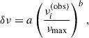 $$ \begin{aligned} \delta \nu =a\left(\frac{\nu _i^\mathrm{(obs)} }{\nu _\mathrm{max} } \right)^b, \end{aligned} $$