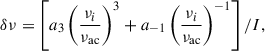 $$ \begin{aligned} \delta \nu =\left[a_3\left(\frac{\nu _i}{\nu _\mathrm{ac} }\right)^3+a_{-1}\left(\frac{\nu _i}{\nu _\mathrm{ac} }\right)^{-1}\right]/I, \end{aligned} $$