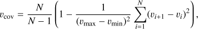 $\[\begin{aligned}v_{\text {cov }}=\frac{N}{N-1}\left(1-\frac{1}{\left(v_{\max }-v_{\min }\right)^2} \sum_{i=1}^N\left(v_{i+1}-v_i\right)^2\right),\end{aligned}\]$