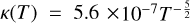 $\kappa \left( T \right) = 5.6 \times {10^{ - 7}}{T^{ - {5 \over 2}}}$