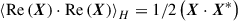 $ \left < \mathrm{Re}\left(\boldsymbol X\right)\cdot\mathrm{Re}\left(\boldsymbol X\right)\right > _{H} = 1/2\left({\boldsymbol X}\cdot{\boldsymbol X}^{*}\right) $