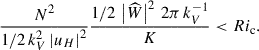 $$ \begin{aligned} \frac{N^2}{1/2\,k_{V}^2\left|u_{H}\right|^2}\frac{1/2\,\left|{\widehat{W}}\right|^2\,2\pi \,k_{V}^{-1}}{K} < Ri_{\rm c}. \end{aligned} $$