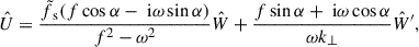 $$ \begin{aligned} \hat{U}&= \frac{\tilde{f}_{\text{ s}}(f\cos \alpha - \text{ i}\omega \sin \alpha )}{f^2-\omega ^2}\hat{W} + \frac{f\sin \alpha + \text{ i}\omega \cos \alpha }{\omega k_{\perp }}\hat{W}^{\prime }, \end{aligned} $$