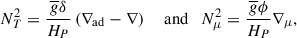 $$ \begin{aligned} N_{T}^{2}=\frac{{\overline{g}}\delta }{H_{P}}\left(\nabla _{\rm ad}-\nabla \right)\quad \text{ and}\quad N_{\mu }^{2}=\frac{{\overline{g}}\phi }{H_{P}}\nabla _{\mu } ,\end{aligned} $$