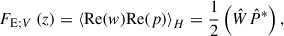 $$ \begin{aligned} F_{\mathrm{E};V}\left(z\right) = \left < \mathrm{Re}(w)\mathrm{Re}(p)\right>_{H} = \frac{1}{2}\left(\hat{W}\hat{P}^{*}\right), \end{aligned} $$