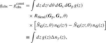$$ \begin{aligned} g_{\rm obs} - g_{\rm obs}^\mathrm{const}&= \int dz\,dz\prime \,d\theta \,d\boldsymbol{G}_{\rm s}\,d\boldsymbol{G}_{\rm p}\, g(z) \nonumber \\&\quad \times R_{\rm blend}(\boldsymbol{G}_{\rm p}, \boldsymbol{G}_{\rm s}, \theta ) \nonumber \\&\quad \times \left[ \tilde{N}_{\boldsymbol{G}}(z,\theta )\, n_{\boldsymbol{G}}(z\prime ) - \tilde{N}_{\boldsymbol{G}}(z\prime ,\theta )\, n_{\boldsymbol{G}}(z) \right] \nonumber \\&\equiv \int dz\, g(z) \Delta n_{\gamma }(z) , \end{aligned} $$