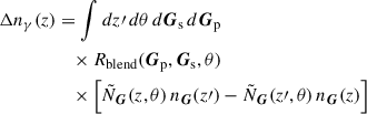 $$ \begin{aligned} \Delta n_{\gamma }(z)&= \int dz\prime \,d\theta \,d\boldsymbol{G}_{\rm s}\,d\boldsymbol{G}_{\rm p}\,\nonumber \\&\quad \times R_{\rm blend}(\boldsymbol{G}_{\rm p}, \boldsymbol{G}_{\rm s}, \theta ) \nonumber \\&\quad \times \left[ \tilde{N}_{\boldsymbol{G}}(z,\theta )\, n_{\boldsymbol{G}}(z\prime ) - \tilde{N}_{\boldsymbol{G}}(z\prime ,\theta )\, n_{\boldsymbol{G}}(z) \right] \; \end{aligned} $$