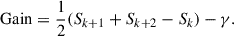 $$ \begin{aligned} \mathrm{Gain} = \frac{1}{2} (S_{k+1}+S_{k+2}-S_{k}) - \gamma . \end{aligned} $$