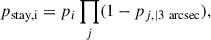 $$ \begin{aligned} p_{\mathrm{stay,i}} = p_{i} \prod _{j} (1-p_{j,|3\ \mathrm{arcsec}}), \end{aligned} $$