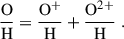 $$ \begin{aligned} \frac{\mathrm{O}}{\mathrm{H}} = \frac{\mathrm{O}^{+}}{\mathrm{H}} +\frac{\mathrm{O}^{2+}}{\mathrm{H}} \; . \end{aligned} $$