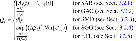 Mathematical equation: ${Q_i} = \left\{ {\matrix{{{\rm{[}}{A_i}{\rm{(}}t{\rm{) - }}{A_{i{\rm{ + 1}}}}{\rm{(}}t{\rm{)]}}} \hfill & {{\rm{for SAR (see Sect}}{\rm{. 3}}{\rm{.2}}{\rm{.1)}}} \hfill \cr {{{\Delta {U_i}} \over {{\sigma _m}}}} \hfill & {{\rm{for GAO (see Sect}}{\rm{. 3}}{\rm{.2}}{\rm{.2)}}} \hfill \cr {{{\left. d \right|}_{{\beta _i}}}} \hfill & {{\rm{for SMD (see Sect}}{\rm{. 3}}{\rm{.2}}{\rm{.3)}}} \hfill \cr {\exp \left( {{{(\Delta {\beta _i})}^2}(Var[{U_i}])} \right)} \hfill & {{\rm{for SGG (see Sect}}{\rm{. 3}}{\rm{.2}}{\rm{.4)}}} \hfill \cr {{{\Delta {L_i}} \over {L({\beta _N})}}} \hfill & {{\rm{for ETL (see Sect}}{\rm{. 3}}{\rm{.2}}{\rm{.5)}}} \hfill \cr } .} \right.$