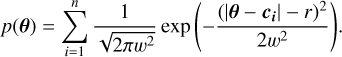 Mathematical equation: $p(\theta ) = \mathop \sum \limits_{i = 1}^n {1 \over {\sqrt {2\pi {w^2}} }}\exp \left( { - {{{{\left( {\left| {\theta - {c_i}} \right| - r} \right)}^2}} \over {2{w^2}}}} \right).$