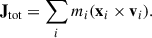 $$ \begin{aligned} \mathbf J _{\rm tot} = \sum _{i} m_{i} (\mathbf x _{i} \times \mathbf v _{i}). \end{aligned} $$