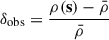 $ \delta_{\mathrm{obs}} = \frac{\rho(\mathbf{s}) - \bar{\rho}}{\bar{\rho}} $
